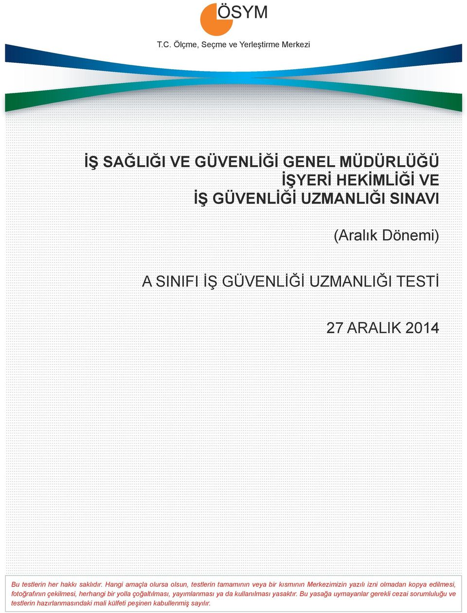 Hangi amaçla olursa olsun, testlerin tamamının veya bir kısmının Merkezimizin yazılı izni olmadan kopya edilmesi, fotoğrafının çekilmesi,