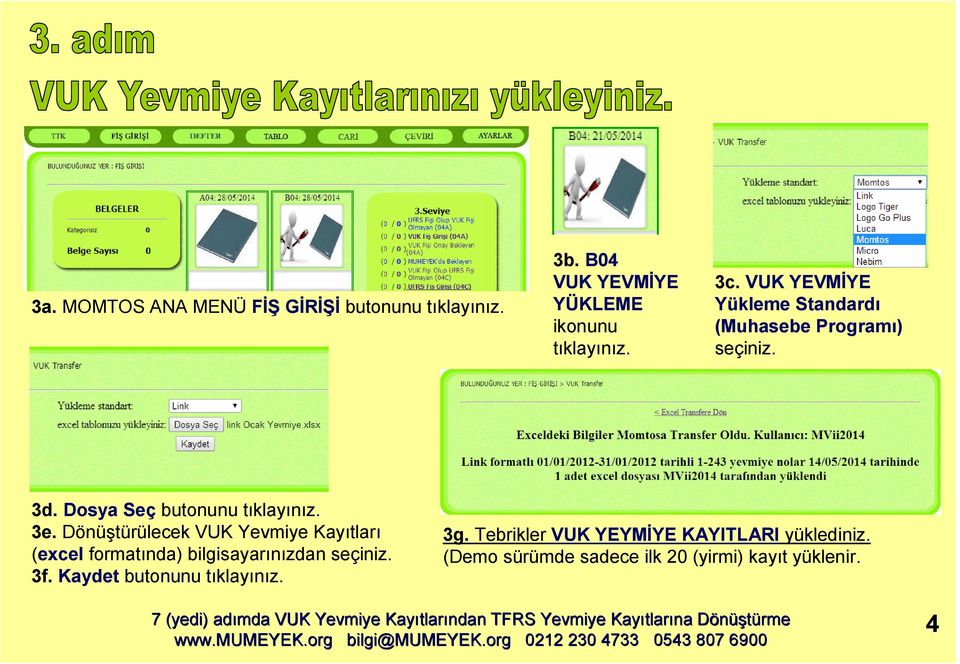 önüştürülecek VUK Yevmiye Kayıtları (excel formatında) bilgisayarınızdan seçiniz. 3f.