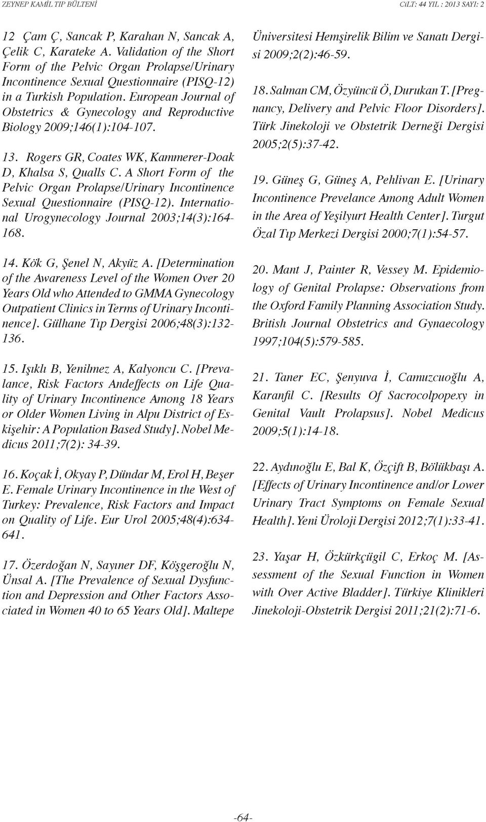 A Short Form of the Pelvic Organ Prolapse/Urinary Incontinence Sexual Questionnaire (PISQ-12). International Urogynecology Journal 2003;14(3):164-168. 14. Kök G, Şenel N, Akyüz A.