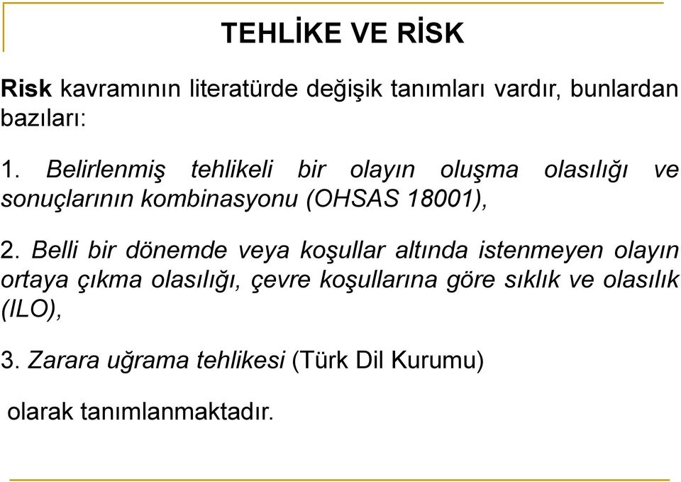 Belli bir dönemde veya koşullar altında istenmeyen olayın ortaya çıkma olasılığı, çevre