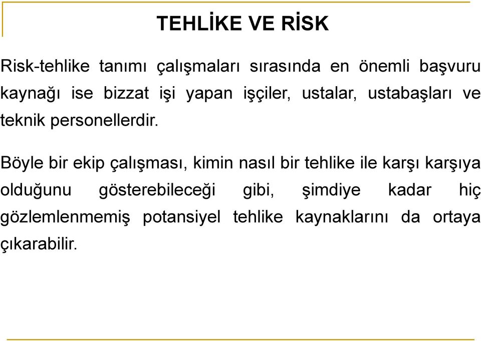 Böyle bir ekip çalışması, kimin nasıl bir tehlike ile karşı karşıya olduğunu