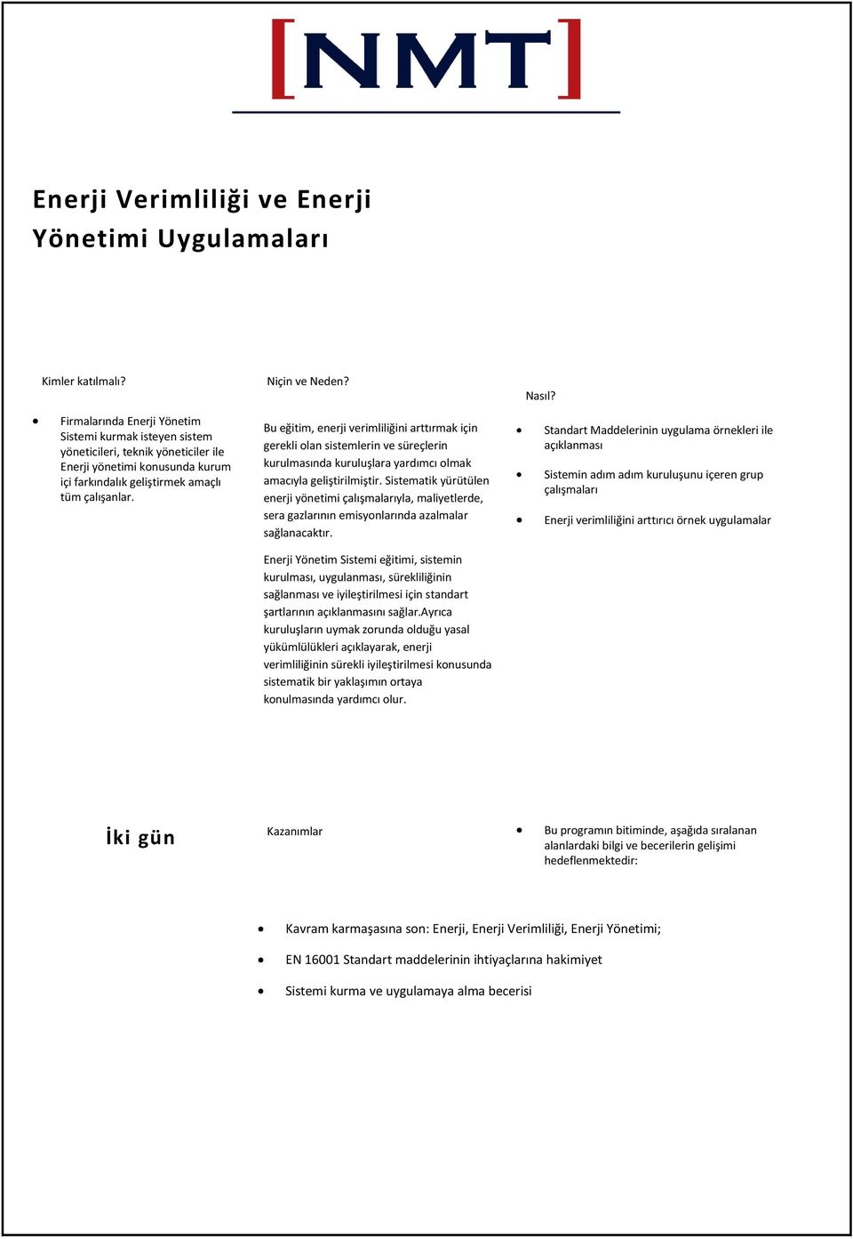 Bu eğitim, enerji verimliliğini arttırmak için gerekli olan sistemlerin ve süreçlerin kurulmasında kuruluşlara yardımcı olmak amacıyla geliştirilmiştir.