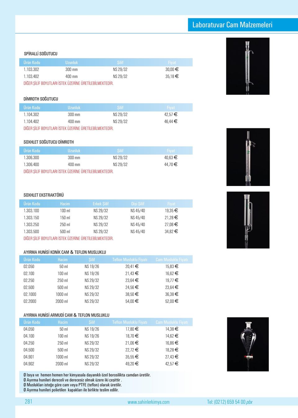 SOXHLET SO UTUCU D MROTH Ürün Kodu Uzunluk fiilif 1.306.300 300 mm NS 29/32 40,63 1.306.400 400 mm NS 29/32 44,70 D ER fi L F BOYUTLARI STEK ÜZER NE ÜRET LEB LMEKTED R.