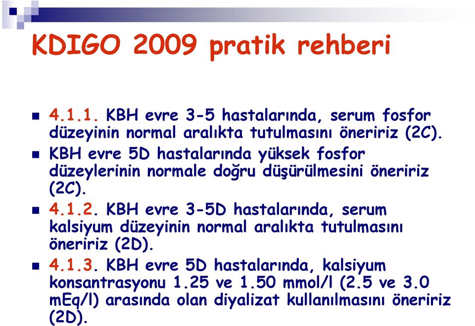 KBH evre 5D hastalarında yüksek fosfor düzeylerinin normale doğru düşürülmesini öneririz (2C