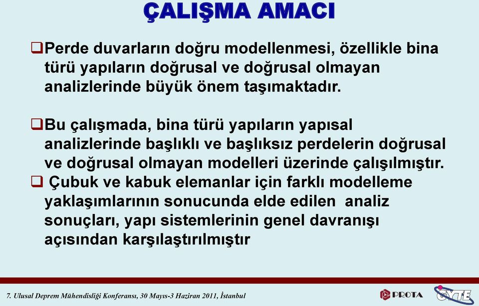 Bu çalışmada, bina türü yapıların yapısal analizlerinde başlıklı ve başlıksız perdelerin doğrusal ve doğrusal