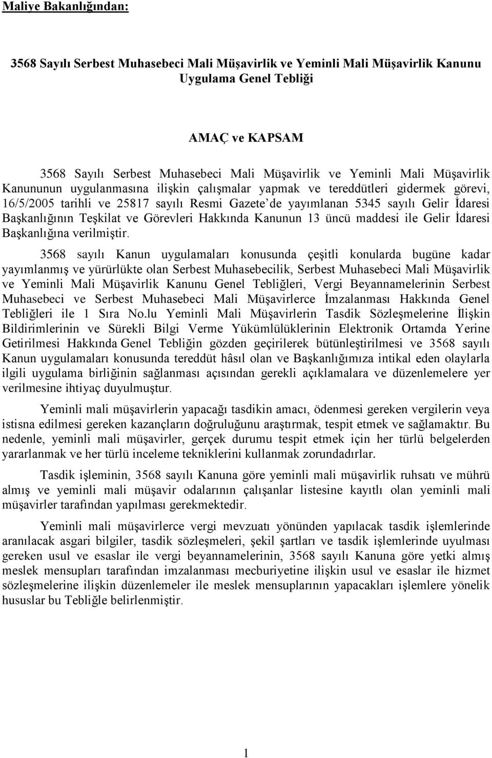 Teşkilat ve Görevleri Hakkında Kanunun 13 üncü maddesi ile Gelir İdaresi Başkanlığına verilmiştir.