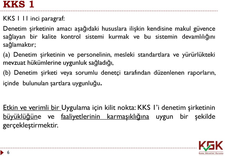 uygunluk sağladığı, (b) Denetim şirketi veya sorumlu denetçi tarafından düzenlenen raporların, içinde bulunulan şartlara uygunluğu.