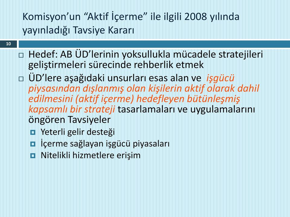 dışlanmış olan kişilerin aktif olarak dahil edilmesini (aktif içerme) hedefleyen bütünleşmiş kapsamlı bir strateji