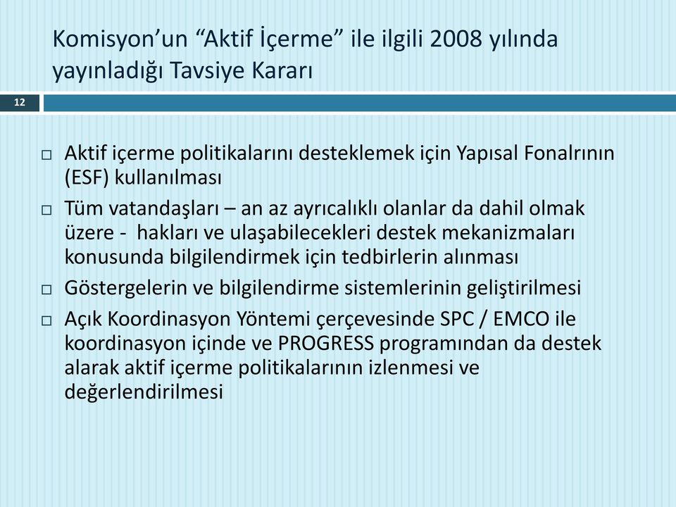 mekanizmaları konusunda bilgilendirmek için tedbirlerin alınması Göstergelerin ve bilgilendirme sistemlerinin geliştirilmesi Açık