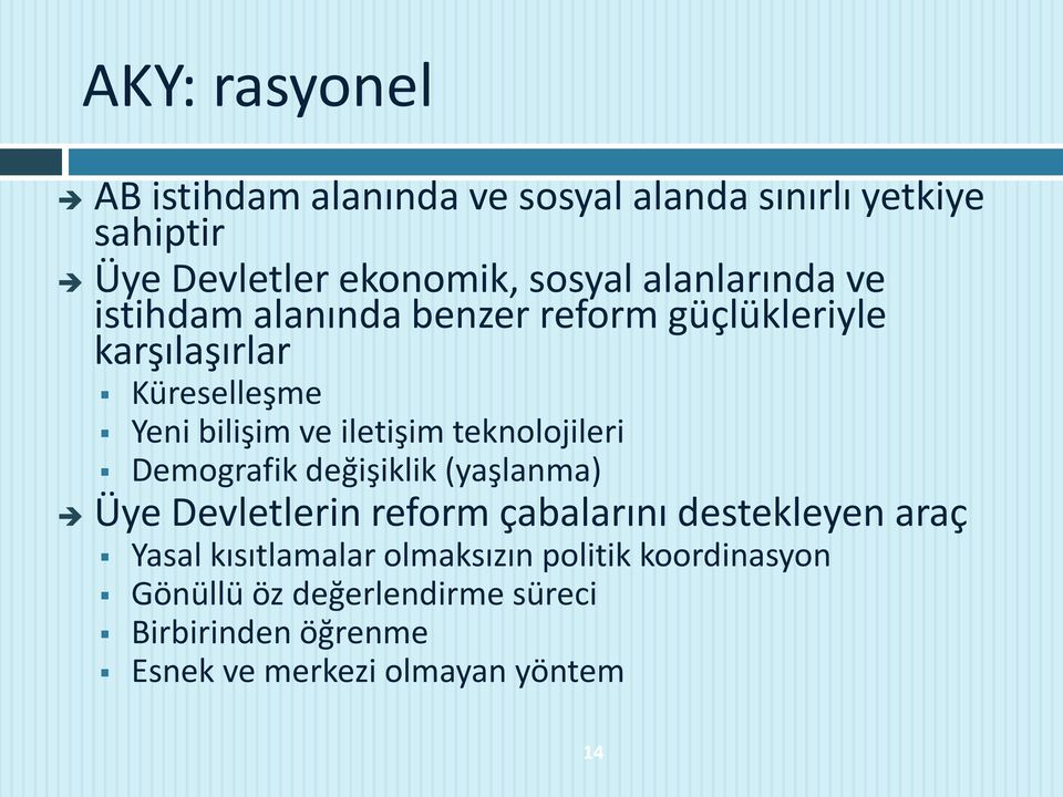 teknolojileri Demografik değişiklik (yaşlanma) Üye Devletlerin reform çabalarını destekleyen araç Yasal