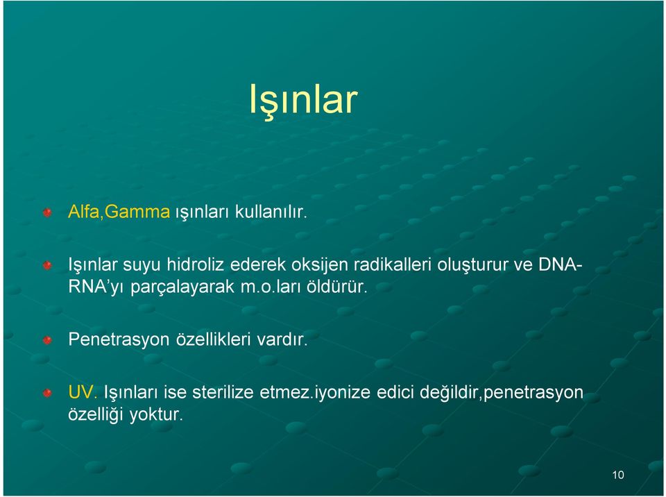 DNA- RNA yı parçalayarak m.o.ları öldürür.