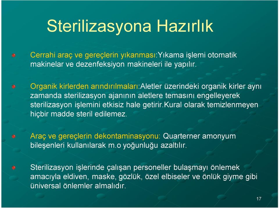 etkisiz hale getirir.kural olarak temizlenmeyen hiçbir madde steril edilemez.