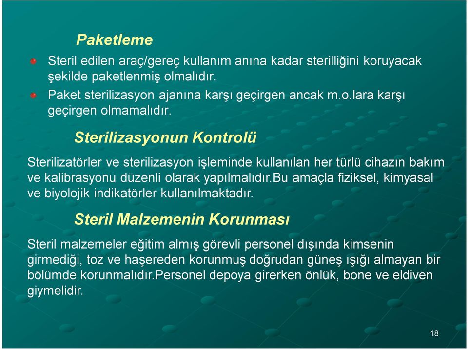 bu amaçla fiziksel, kimyasal ve biyolojik indikatörler kullanılmaktadır.