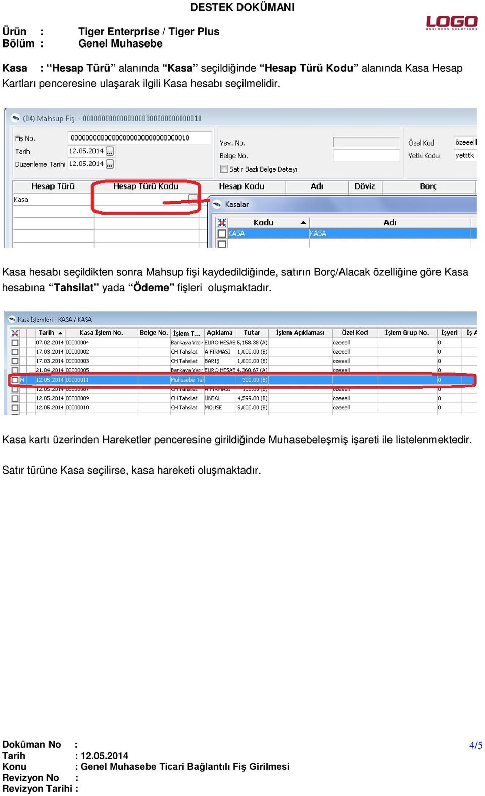 Kasa hesabı seçildikten sonra Mahsup fişi kaydedildiğinde, satırın Borç/Alacak özelliğine göre Kasa hesabına