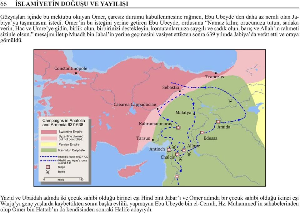 barış ve Allah ın rahmeti sizinle olsun. mesajını iletip Muadh bin Jabal in yerine geçmesini vasiyet ettikten sonra 639 yılında Jabiya da vefat etti ve oraya gömüldü.