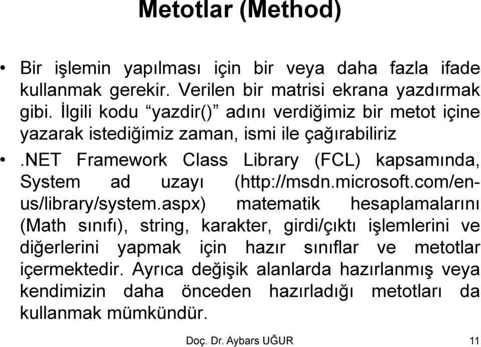 net Framework Class Library (FCL) kapsamında, System ad uzayı (http://msdn.microsoft.com/enus/library/system.