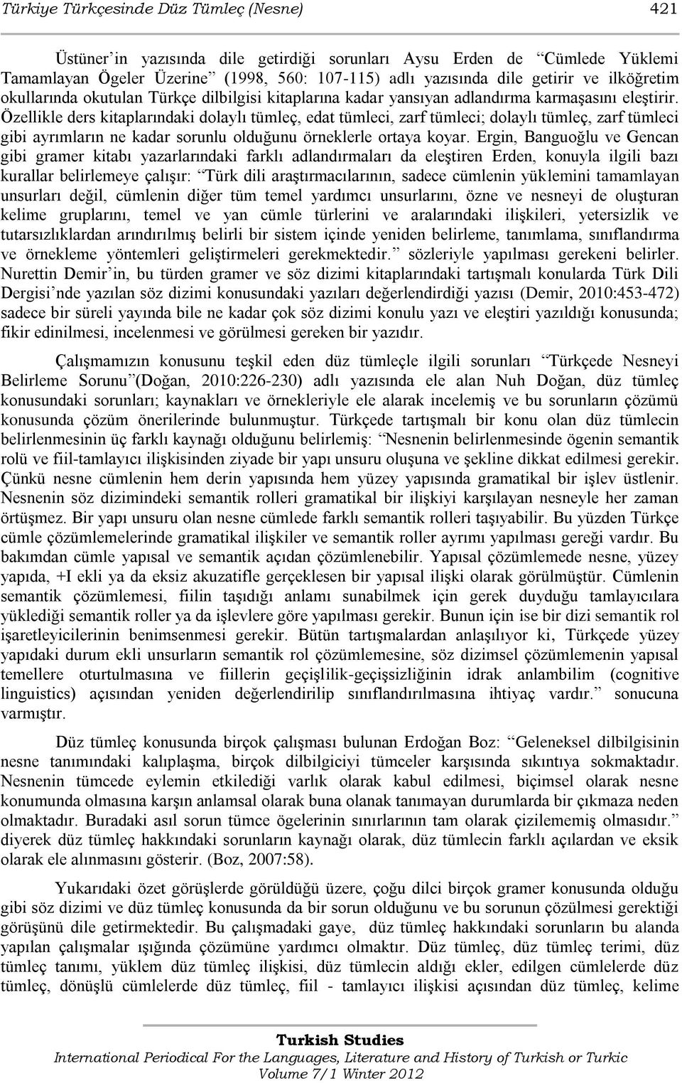 Özellikle ders kitaplarındaki dolaylı tümleç, edat tümleci, zarf tümleci; dolaylı tümleç, zarf tümleci gibi ayrımların ne kadar sorunlu olduğunu örneklerle ortaya koyar.