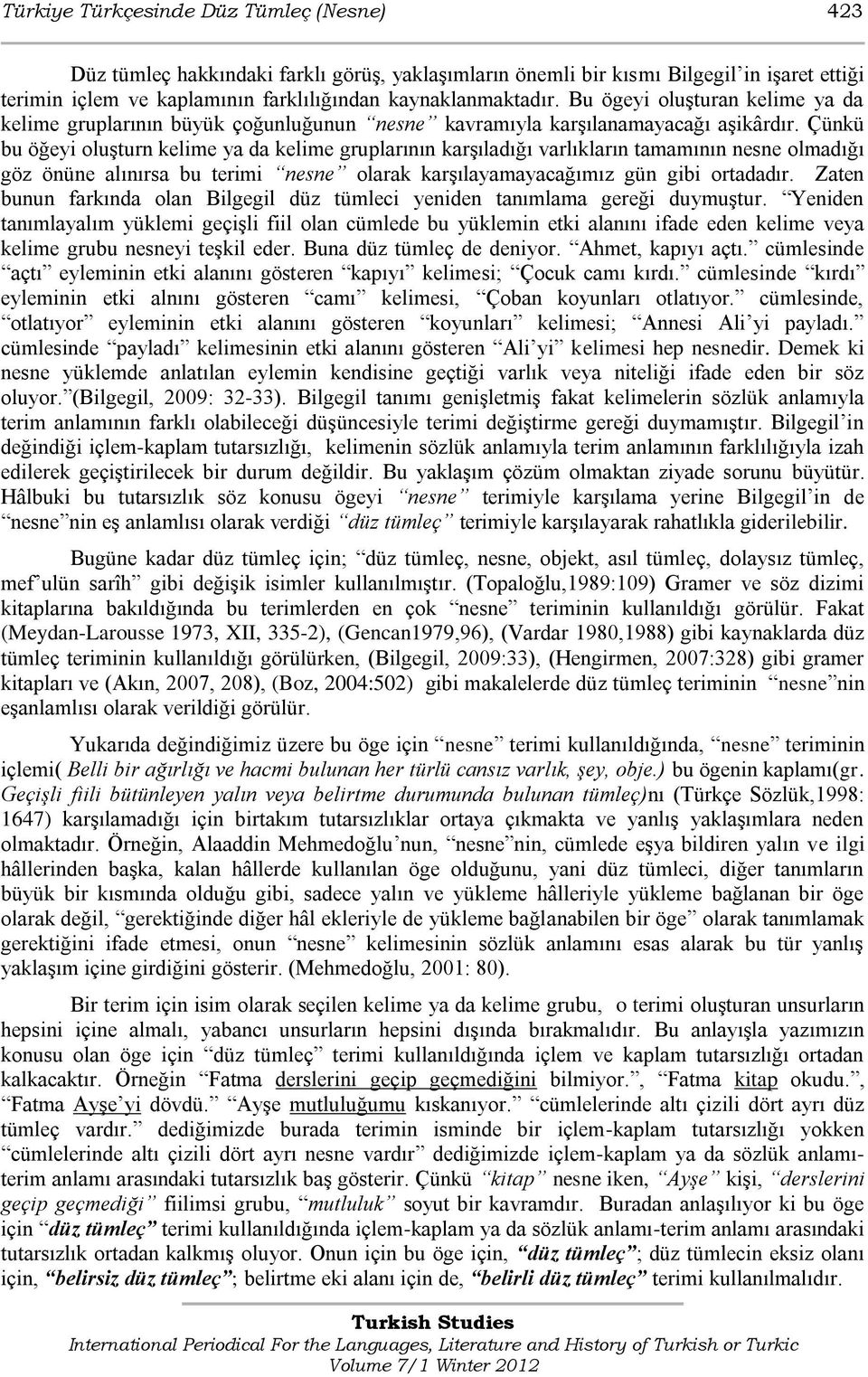 Çünkü bu öğeyi oluģturn kelime ya da kelime gruplarının karģıladığı varlıkların tamamının nesne olmadığı göz önüne alınırsa bu terimi nesne olarak karģılayamayacağımız gün gibi ortadadır.