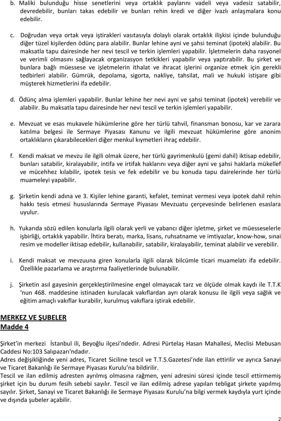 Bu maksatla tapu dairesinde her nevi tescil ve terkin işlemleri yapabilir. İşletmelerin daha rasyonel ve verimli olmasını sağlayacak organizasyon tetkikleri yapabilir veya yaptırabilir.