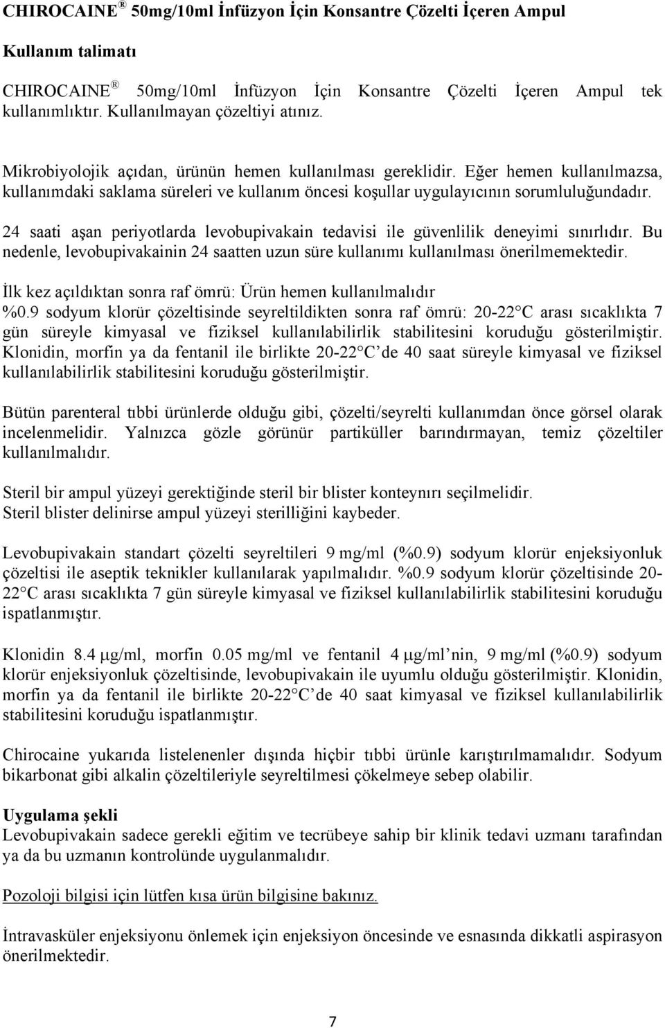 Eğer hemen kullanılmazsa, kullanımdaki saklama süreleri ve kullanım öncesi koşullar uygulayıcının sorumluluğundadır.