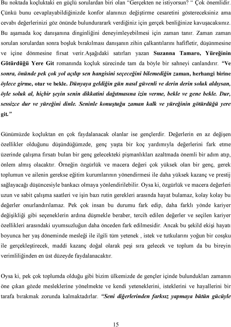 Bu aşamada koç danışanına dinginliğini deneyimleyebilmesi için zaman tanır.