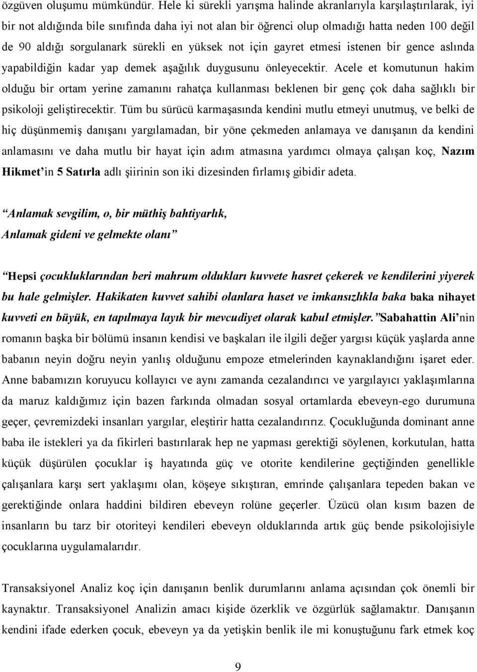 en yüksek not için gayret etmesi istenen bir gence aslında yapabildiğin kadar yap demek aşağılık duygusunu önleyecektir.