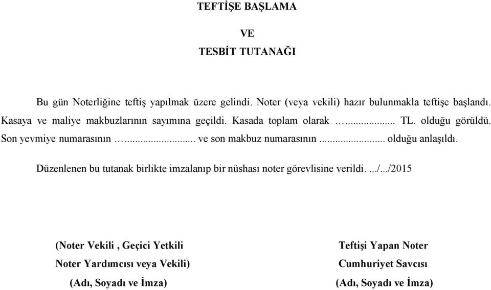 olduğu görüldü. Son yevmiye numarasının... ve son makbuz numarasının... olduğu anlaşıldı.