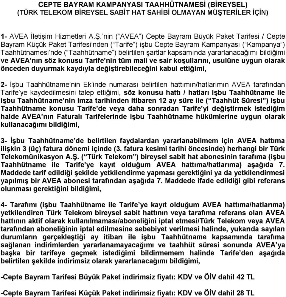 nin ( AVEA ) Cepte Bayram Büyük Paket Tarifesi / Cepte Bayram Küçük Paket Tarifesi nden ( Tarife ) işbu Cepte Bayram Kampanyası ( Kampanya ) Taahhütnamesi nde ( Taahhütname ) belirtilen şartlar