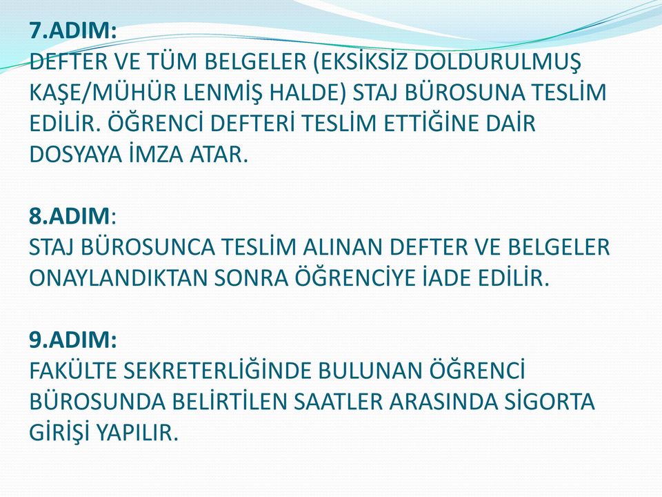 ADIM: STAJ BÜROSUNCA TESLİM ALINAN DEFTER VE BELGELER ONAYLANDIKTAN SONRA ÖĞRENCİYE İADE