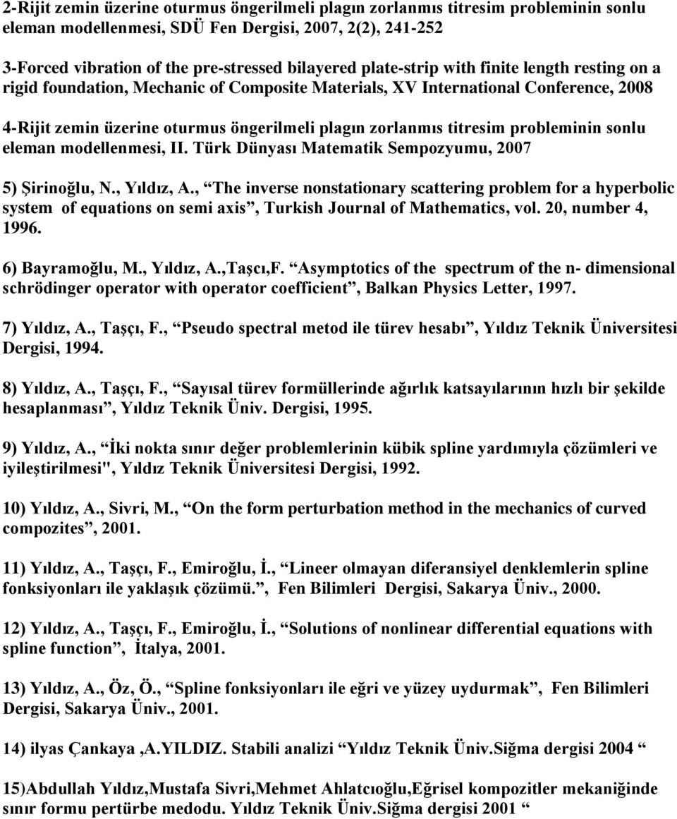 probleminin sonlu eleman modellenmesi, II. Türk Dünyası Matematik Sempozyumu, 2007 5) Şirinoğlu, N., Yıldız, A.