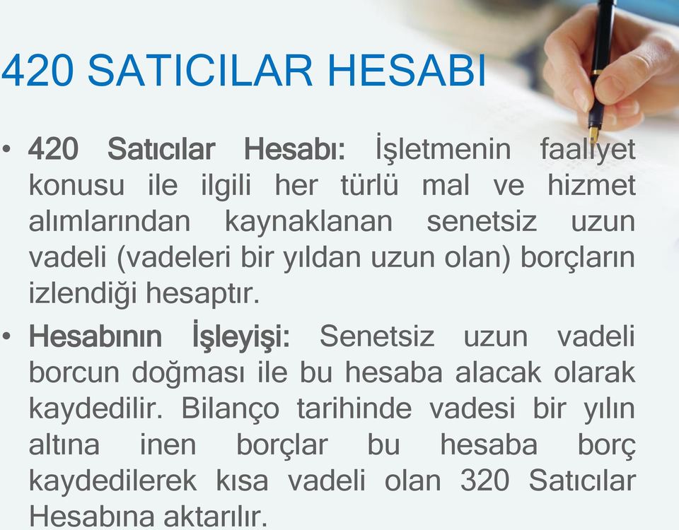 Hesabının İşleyişi: Senetsiz uzun vadeli borcun doğması ile bu hesaba alacak olarak kaydedilir.