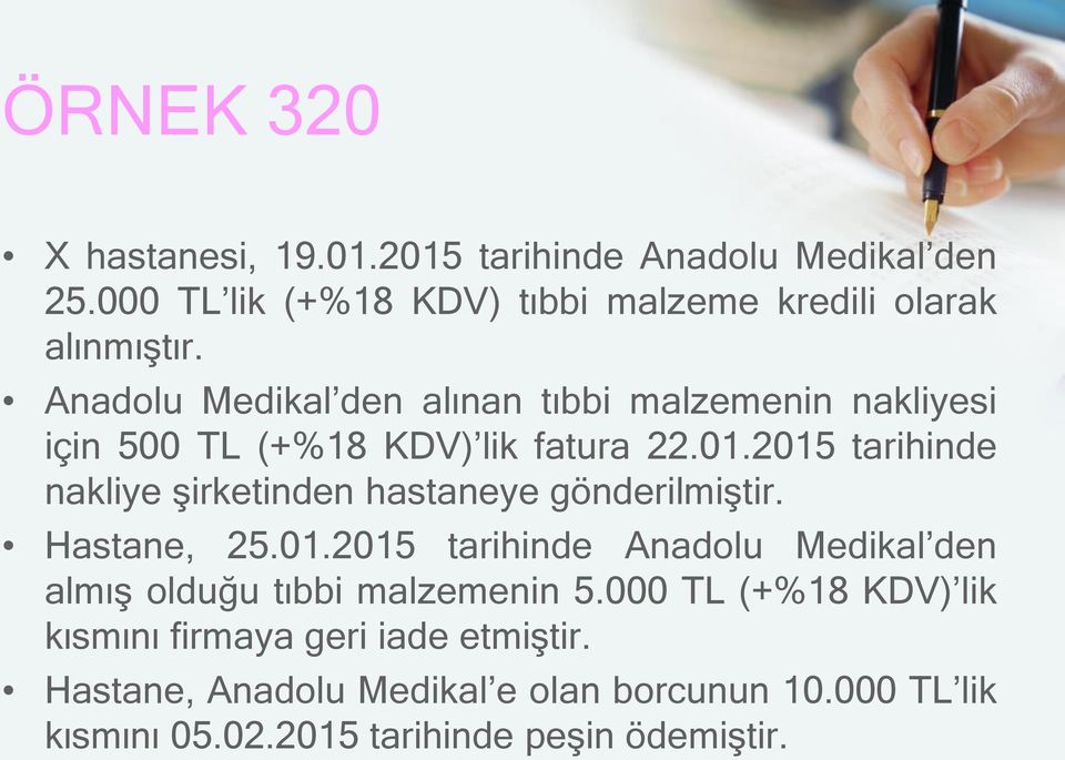 2015 tarihinde nakliye şirketinden hastaneye gönderilmiştir. Hastane, 25.01.2015 tarihinde Anadolu Medikal den almış olduğu tıbbi malzemenin 5.