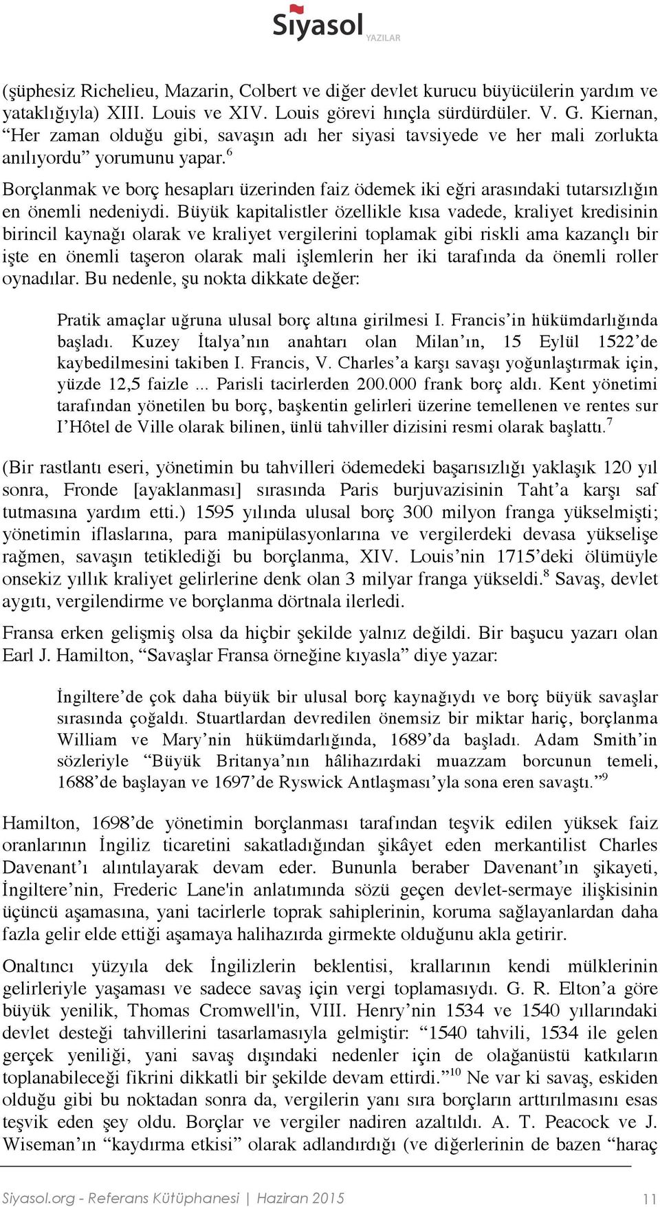 6 Borçlanmak ve borç hesapları üzerinden faiz ödemek iki eğri arasındaki tutarsızlığın en önemli nedeniydi.