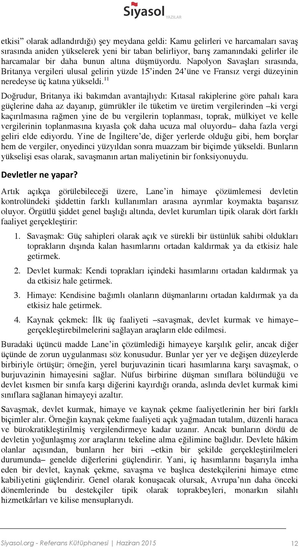 11 Doğrudur, Britanya iki bakımdan avantajlıydı: Kıtasal rakiplerine göre pahalı kara güçlerine daha az dayanıp, gümrükler ile tüketim ve üretim vergilerinden ki vergi kaçırılmasına rağmen yine de bu