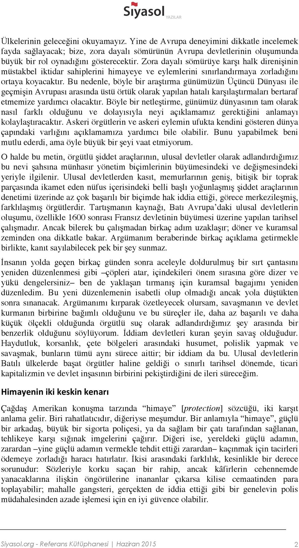 Bu nedenle, böyle bir araştırma günümüzün Üçüncü Dünyası ile geçmişin Avrupası arasında üstü örtük olarak yapılan hatalı karşılaştırmaları bertaraf etmemize yardımcı olacaktır.