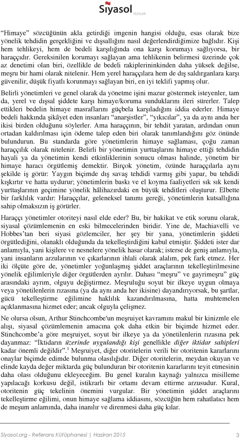 Gereksinilen korumayı sağlayan ama tehlikenin belirmesi üzerinde çok az denetimi olan biri, özellikle de bedeli rakiplerininkinden daha yüksek değilse, meşru bir hami olarak nitelenir.