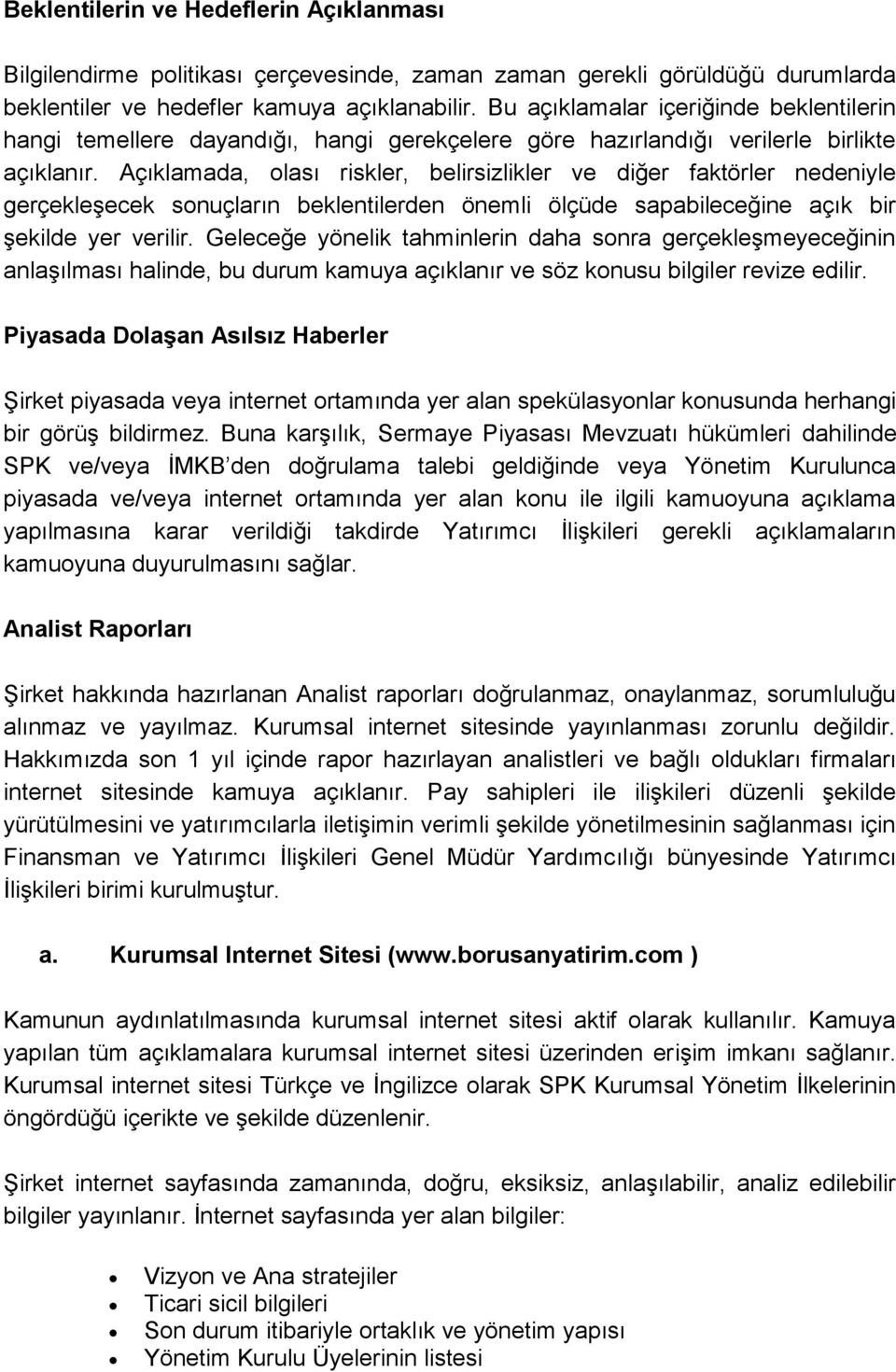 Açıklamada, olası riskler, belirsizlikler ve diğer faktörler nedeniyle gerçekleşecek sonuçların beklentilerden önemli ölçüde sapabileceğine açık bir şekilde yer verilir.