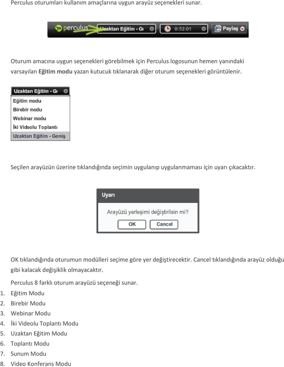 Seçilen arayüzün üzerine tıklandığında seçimin uygulanıp uygulanmaması için uyarı çıkacaktır. OK tıklandığında oturumun modülleri seçime göre yer değiştirecektir.