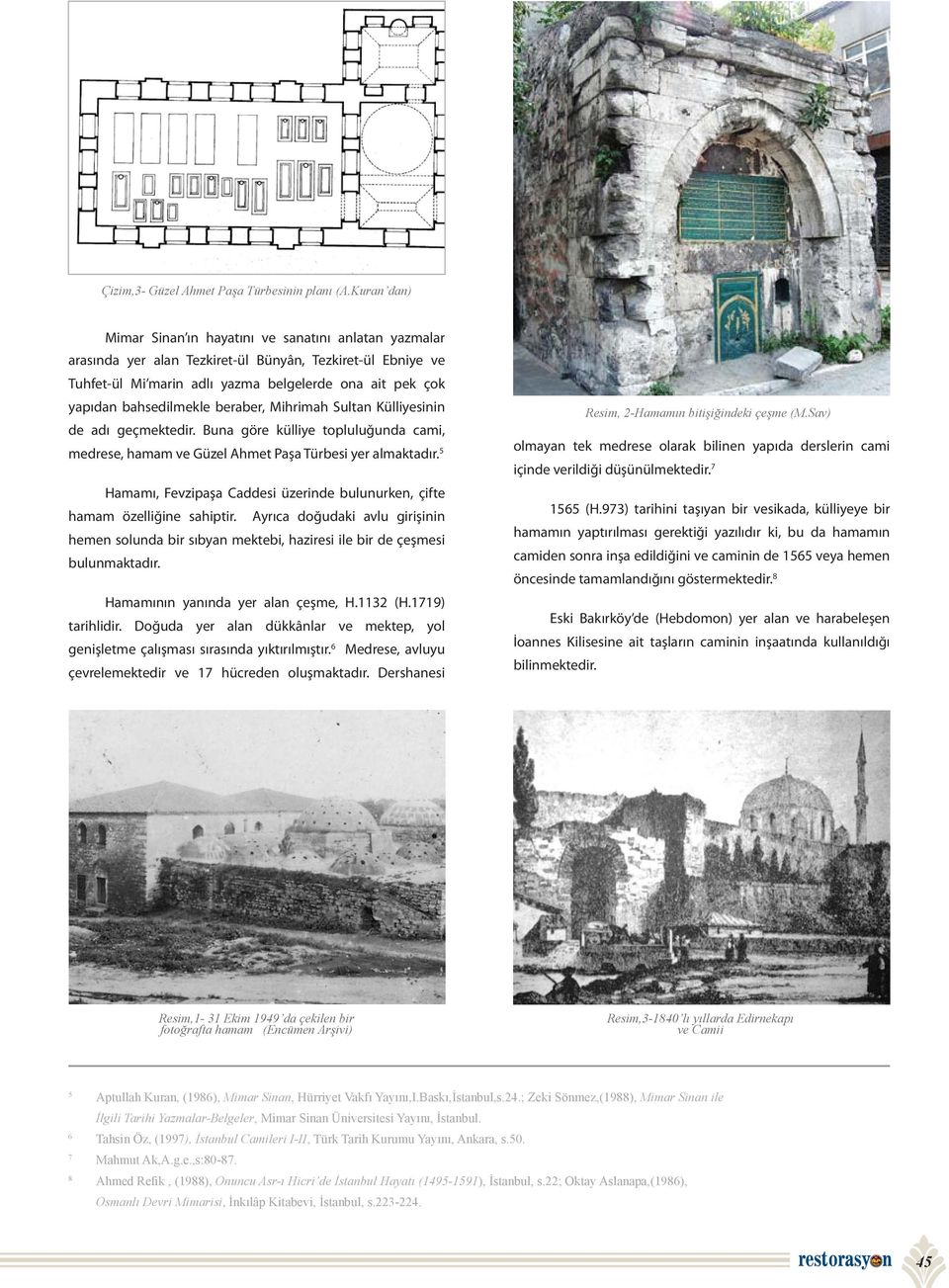 bahsedilmekle beraber, Mihrimah Sultan Külliyesinin de adı geçmektedir. Buna göre külliye topluluğunda cami, medrese, hamam ve Güzel Ahmet Paşa Türbesi yer almaktadır.