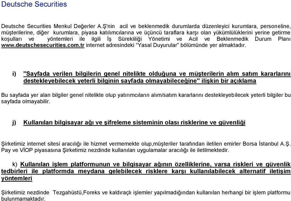 koşulları ve yöntemleri ile ilgili İş Sürekliliği Yönetimi ve Acil ve Beklenmedik Durum Planı www.deutschesecurities.com.tr internet adresindeki Yasal Duyurular bölümünde yer almaktadır.