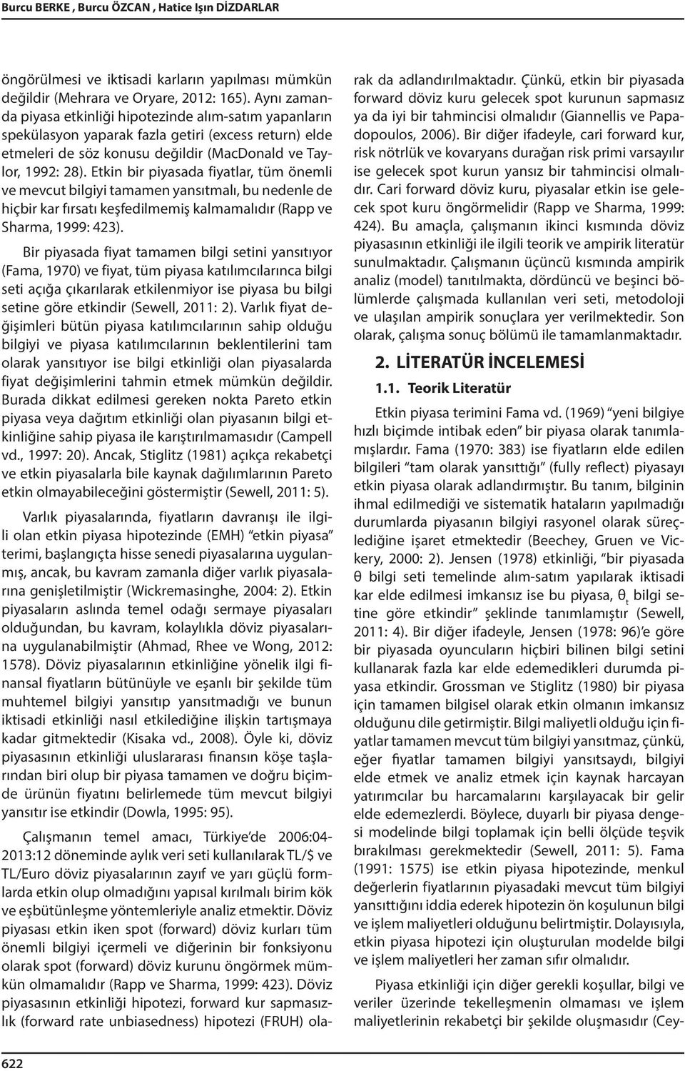 En br pyasada fyalar, üm öneml ve mevcu blgy amamen yansımalı, bu nedenle de hçbr ar fırsaı eşfedlmemş almamalıdır (Rapp ve Sharma, 999: 423).