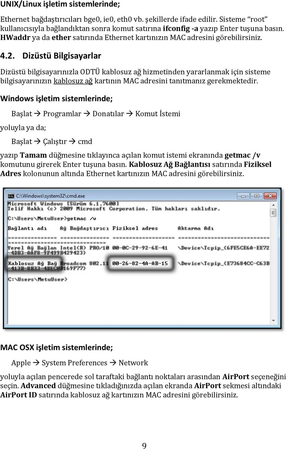 Dizüstü Bilgisayarlar Dizüstü bilgisayarınızla ODTÜ kablosuz ağ hizmetinden yararlanmak için sisteme bilgisayarınızın kablosuz ağ kartının MAC adresini tanıtmanız gerekmektedir.