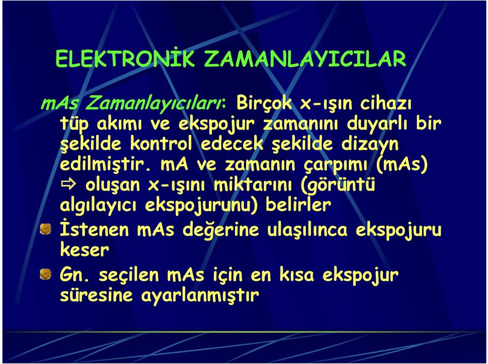 ma ve zamanın çarpımı (mas) oluşan x-ışını miktarını (görüntü algılayıcı ekspojurunu)