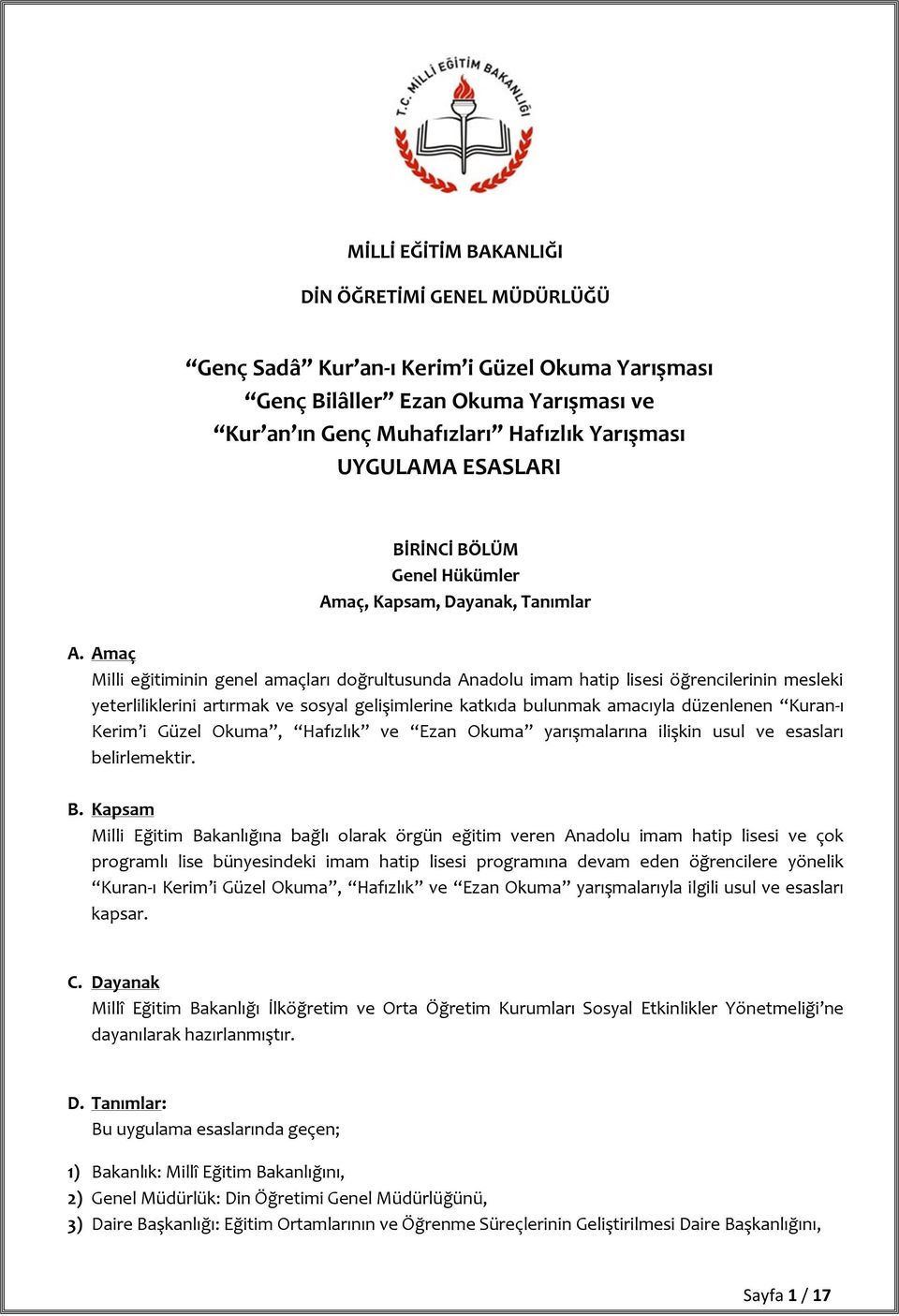 Amaç Milli eğitiminin genel amaçları doğrultusunda Anadolu imam hatip lisesi öğrencilerinin mesleki yeterliliklerini artırmak ve sosyal gelişimlerine katkıda bulunmak amacıyla düzenlenen Kuran-ı