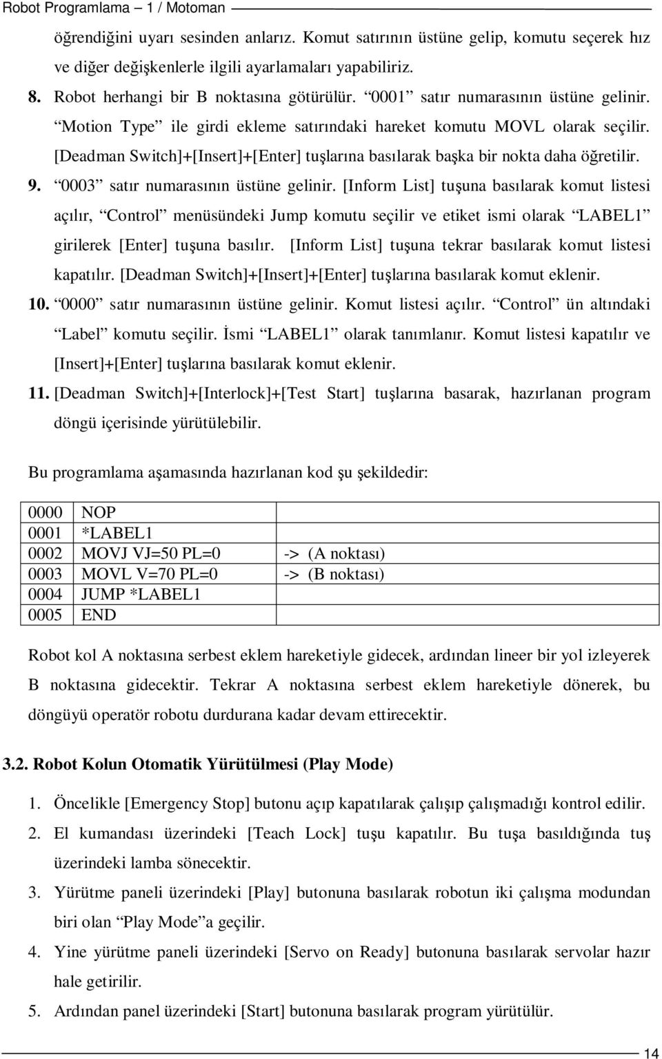 [Deadman Switch]+[Insert]+[Enter] tuşlarına basılarak başka bir nokta daha öğretilir. 9. 0003 satır numarasının üstüne gelinir.