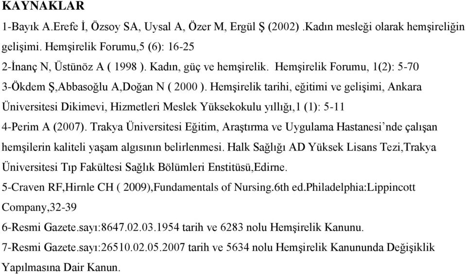 Hemşirelik tarihi, eğitimi ve gelişimi, Akara Üiversitesi Dikimevi, Hizmetleri Meslek Yüksekokulu yıllığı,1 (1): 5-11 4-Perim A (2007).