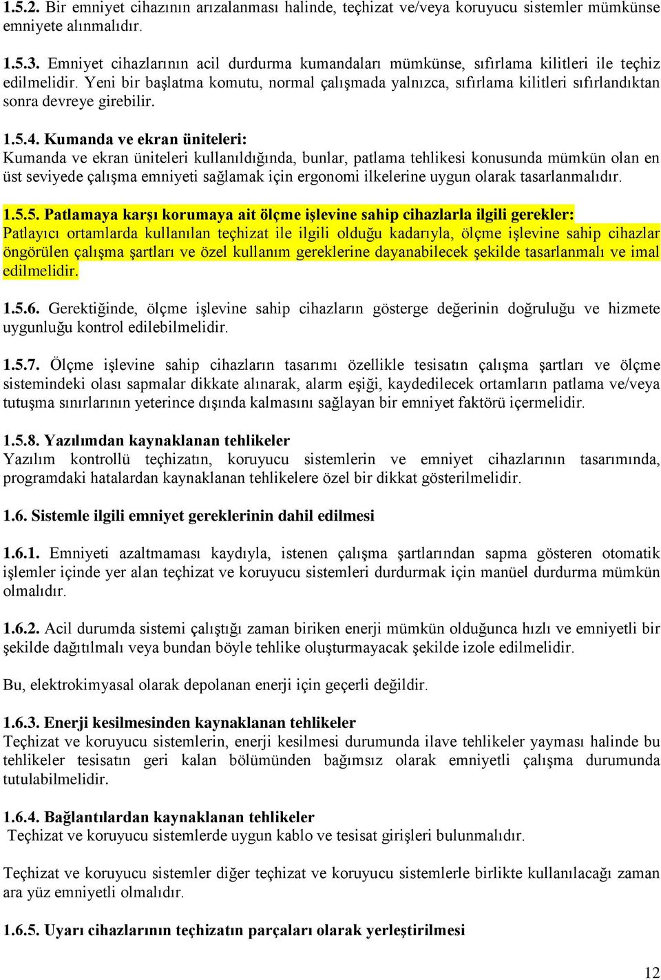 Yeni bir başlatma komutu, normal çalışmada yalnızca, sıfırlama kilitleri sıfırlandıktan sonra devreye girebilir. 1.5.4.