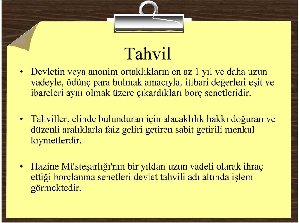 Tahviller, elinde bulunduran için alacaklılık hakkı doğuran ve düzenli aralıklarla faiz geliri getiren sabit