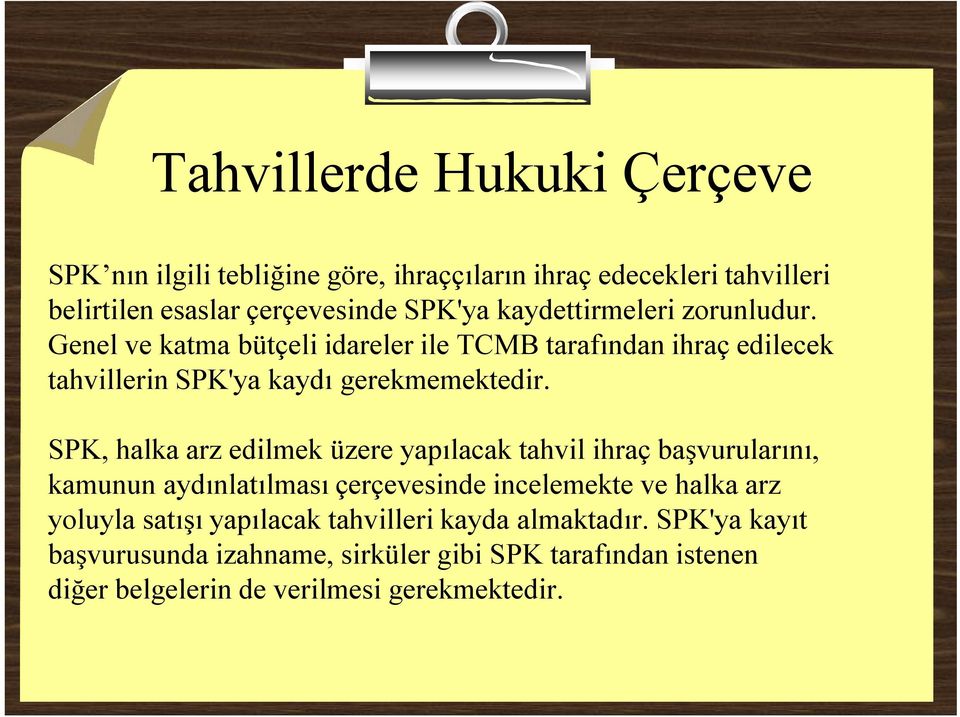 SPK, halka arz edilmek üzere yapılacak tahvil ihraç başvurularını, kamunun aydınlatılması çerçevesinde incelemekte ve halka arz yoluyla satışı