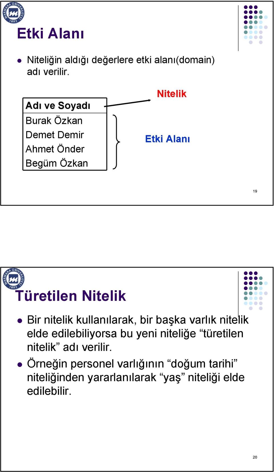 Nitelik Bir nitelik kullanılarak, bir başka varlık nitelik elde edilebiliyorsa bu yeni niteliğe